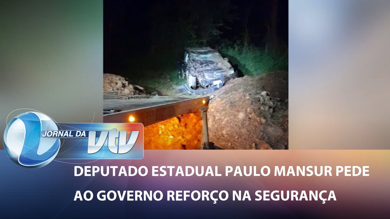 Deputado estadual Paulo Mansur pede ao governo reforço na segurança